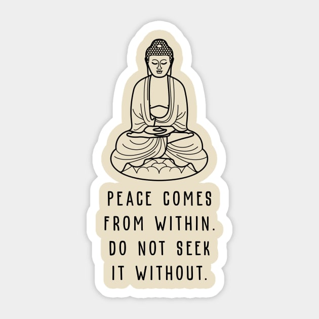 Peace Comes From Within Do Not Seek It Without Sticker by amalya